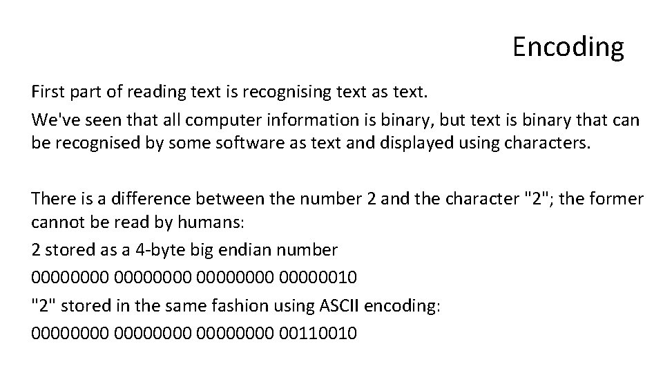 Encoding First part of reading text is recognising text as text. We've seen that