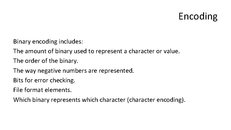 Encoding Binary encoding includes: The amount of binary used to represent a character or