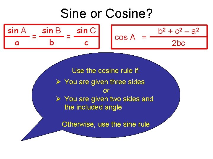 Sine or Cosine? sin A sin B sin C = = a b c