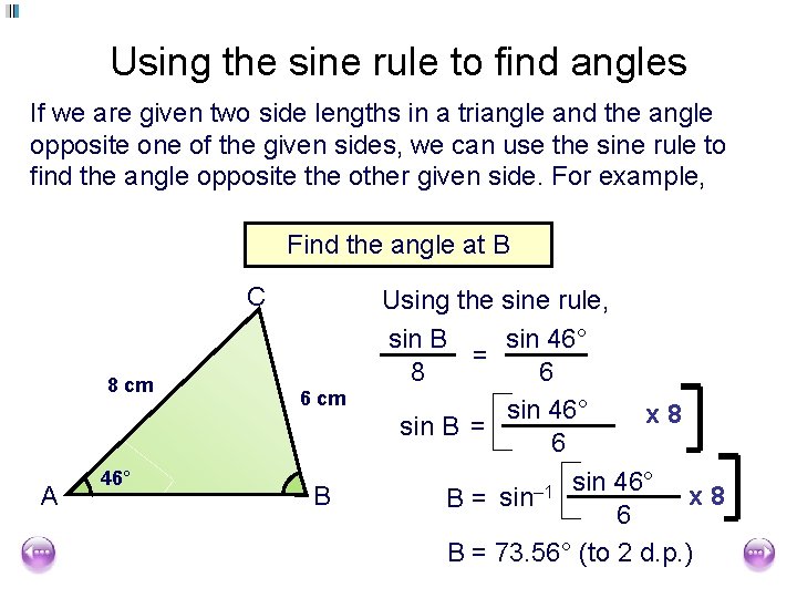 Using the sine rule to find angles If we are given two side lengths