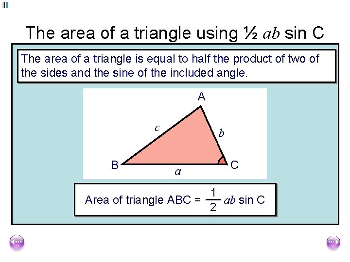 The area of a triangle using ½ ab sin C The area of a