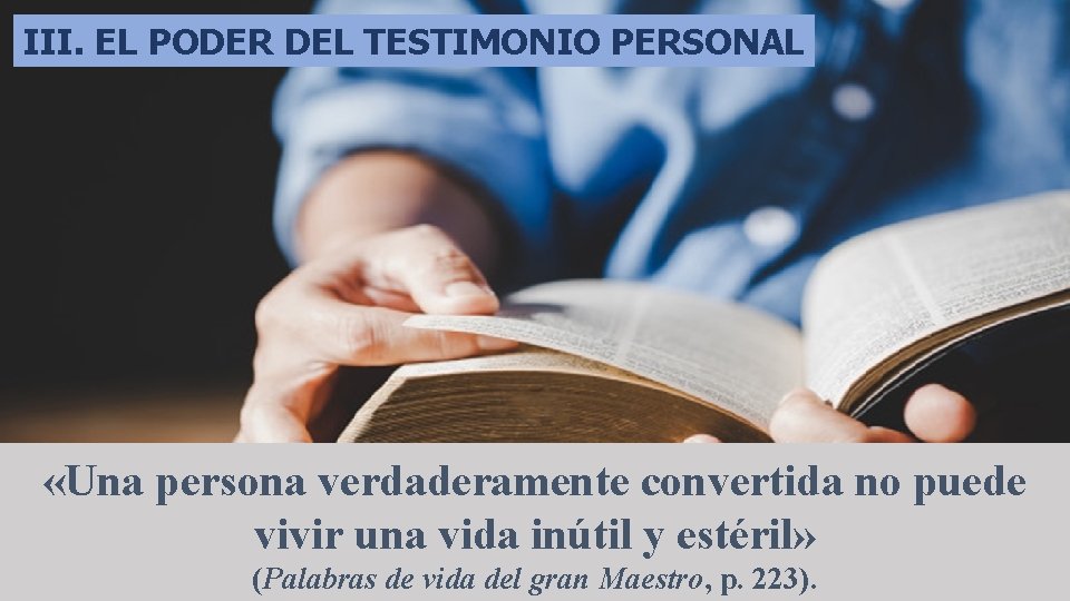 III. EL PODER DEL TESTIMONIO PERSONAL «Una persona verdaderamente convertida no puede vivir una