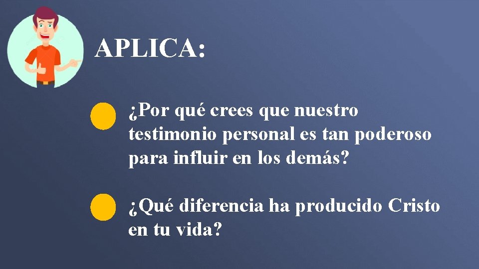 APLICA: ¿Por qué crees que nuestro testimonio personal es tan poderoso para influir en