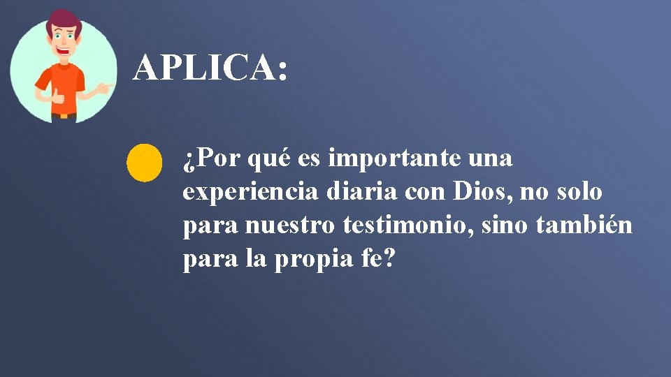 APLICA: ¿Por qué es importante una experiencia diaria con Dios, no solo para nuestro