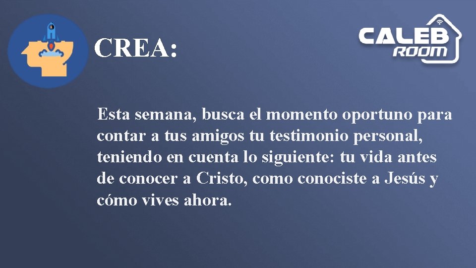 CREA: Esta semana, busca el momento oportuno para contar a tus amigos tu testimonio