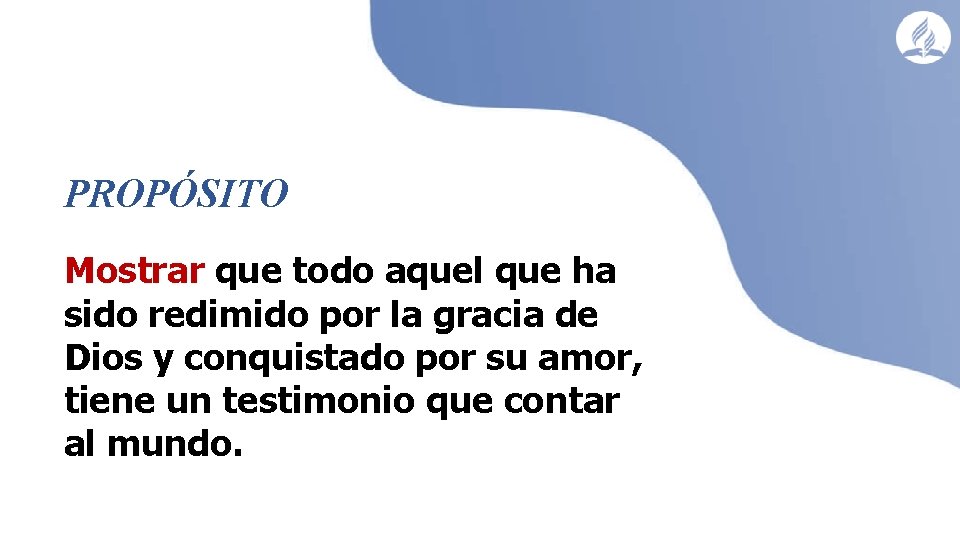 PROPÓSITO Mostrar que todo aquel que ha sido redimido por la gracia de Dios