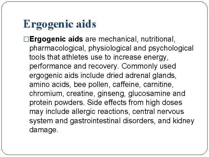 Ergogenic aids �Ergogenic aids are mechanical, nutritional, pharmacological, physiological and psychological tools that athletes