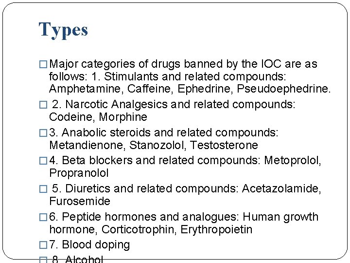 Types � Major categories of drugs banned by the IOC are as follows: 1.