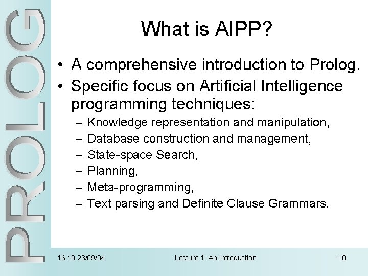 What is AIPP? • A comprehensive introduction to Prolog. • Specific focus on Artificial