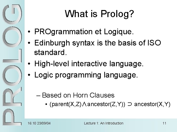 What is Prolog? • PROgrammation et Logique. • Edinburgh syntax is the basis of