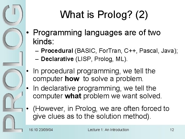 What is Prolog? (2) • Programming languages are of two kinds: – Procedural (BASIC,