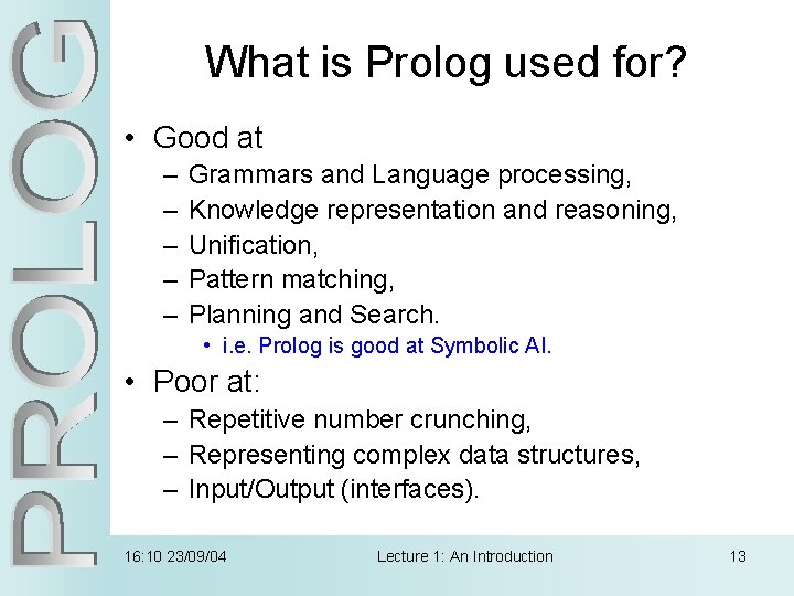 What is Prolog used for? • Good at – – – Grammars and Language