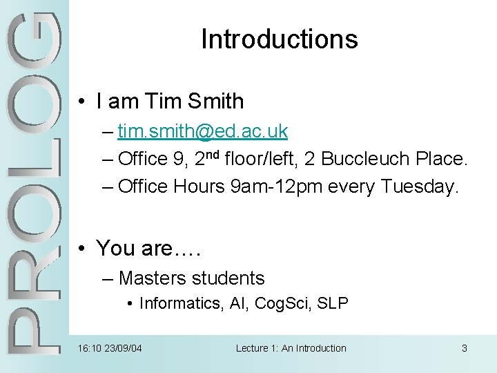 Introductions • I am Tim Smith – tim. smith@ed. ac. uk – Office 9,