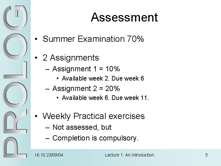 Assessment • Summer Examination 70% • 2 Assignments – Assignment 1 = 10% •