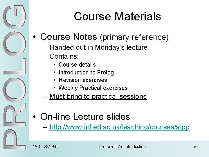Course Materials • Course Notes (primary reference) – Handed out in Monday’s lecture –