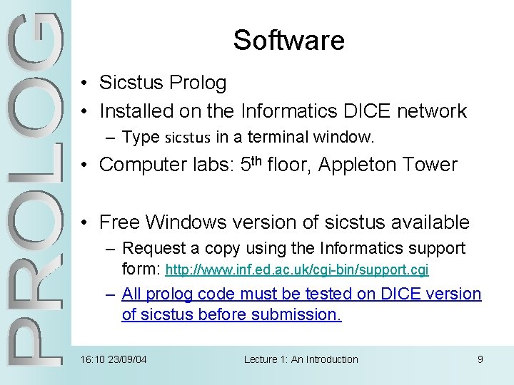 Software • Sicstus Prolog • Installed on the Informatics DICE network – Type sicstus