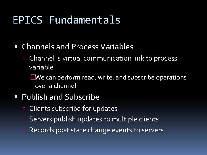 EPICS Fundamentals Channels and Process Variables Channel is virtual communication link to process variable