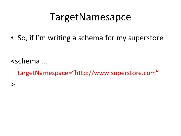 Target. Namesapce • So, if I’m writing a schema for my superstore <schema. .