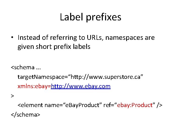 Label prefixes • Instead of referring to URLs, namespaces are given short prefix labels
