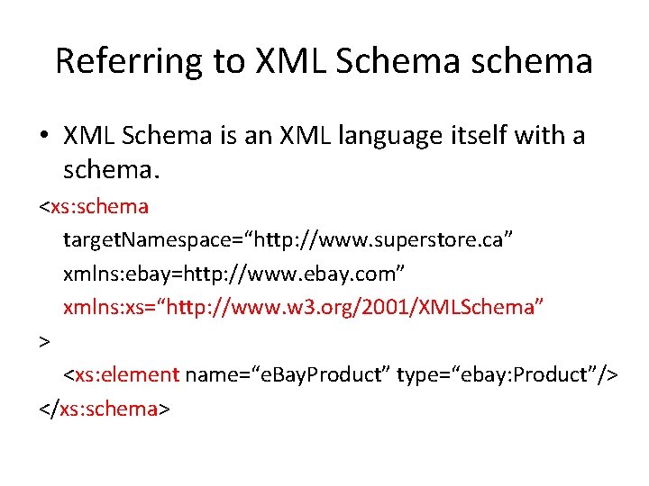 Referring to XML Schema schema • XML Schema is an XML language itself with