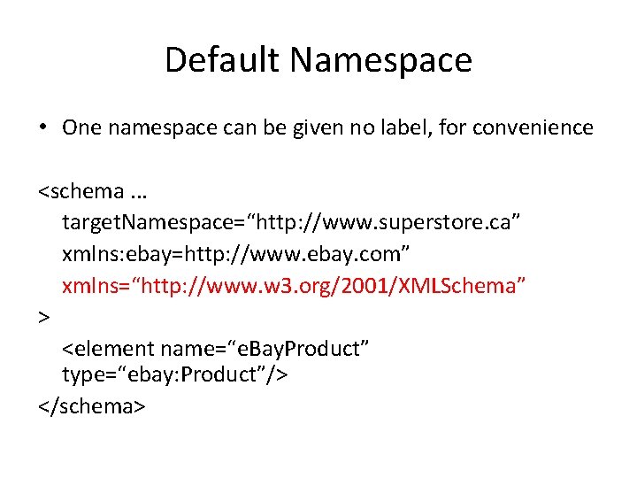 Default Namespace • One namespace can be given no label, for convenience <schema. .