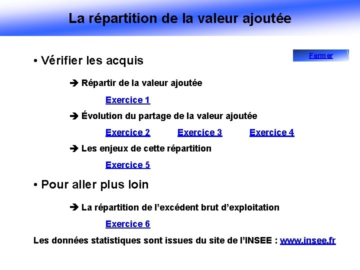 La répartition de la valeur ajoutée Fermer • Vérifier les acquis Répartir de la