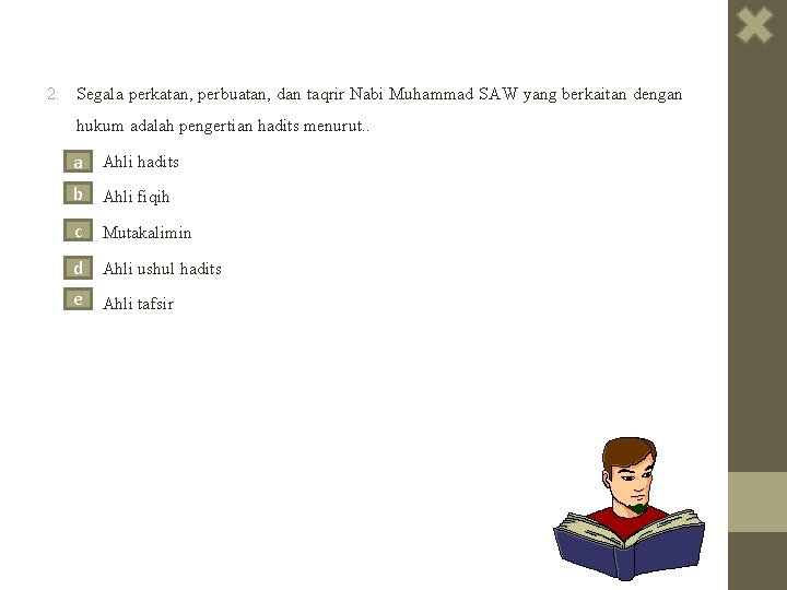 2. Segala perkatan, perbuatan, dan taqrir Nabi Muhammad SAW yang berkaitan dengan hukum adalah