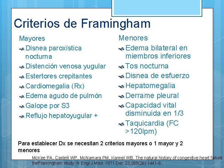 Criterios de Framingham Mayores Disnea paroxística nocturna Distención venosa yugular Estertores crepitantes Cardiomegalia (Rx)