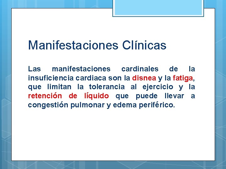 Manifestaciones Clínicas Las manifestaciones cardinales de la insuficiencia cardiaca son la disnea y la