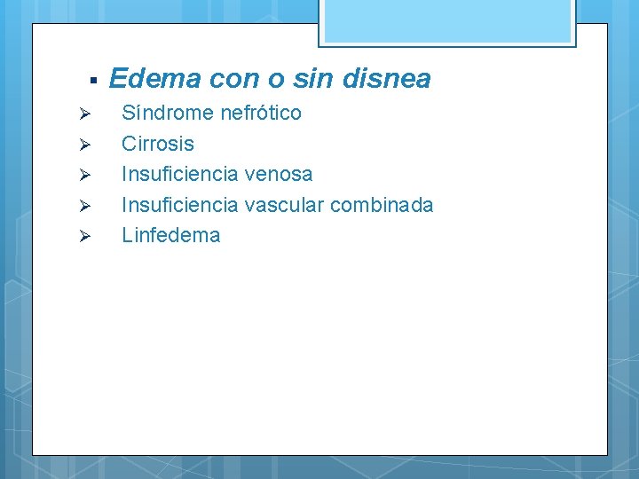  Ø Ø Ø Edema con o sin disnea Síndrome nefrótico Cirrosis Insuficiencia venosa