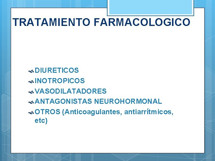 TRATAMIENTO FARMACOLOGICO DIURETICOS INOTROPICOS VASODILATADORES ANTAGONISTAS NEUROHORMONAL OTROS (Anticoagulantes, antiarrítmicos, etc) 