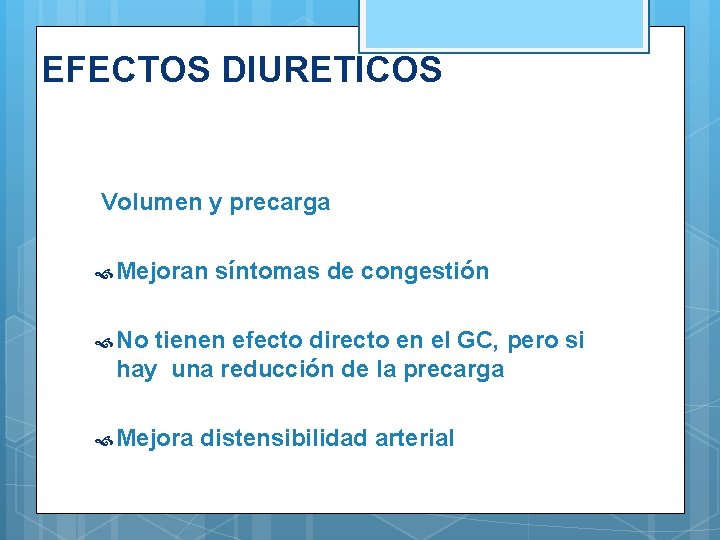 EFECTOS DIURETICOS Volumen y precarga Mejoran síntomas de congestión No tienen efecto directo en