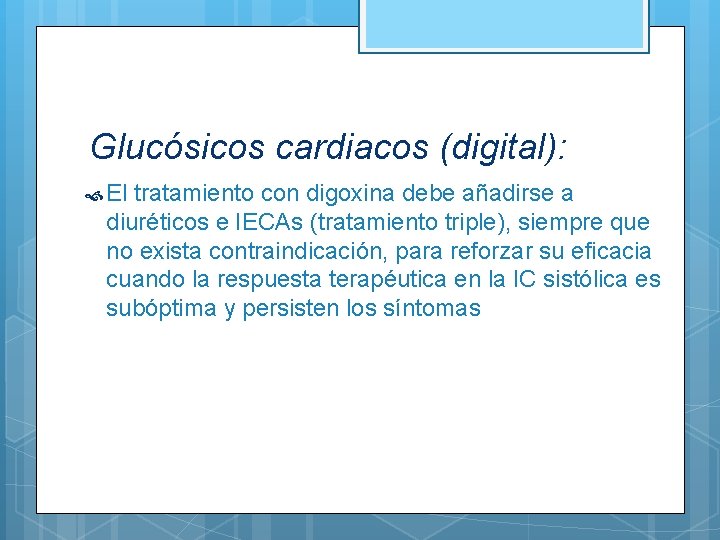 Glucósicos cardiacos (digital): El tratamiento con digoxina debe añadirse a diuréticos e IECAs (tratamiento