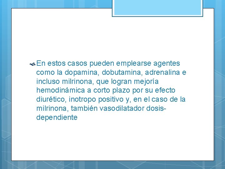  En estos casos pueden emplearse agentes como la dopamina, dobutamina, adrenalina e incluso