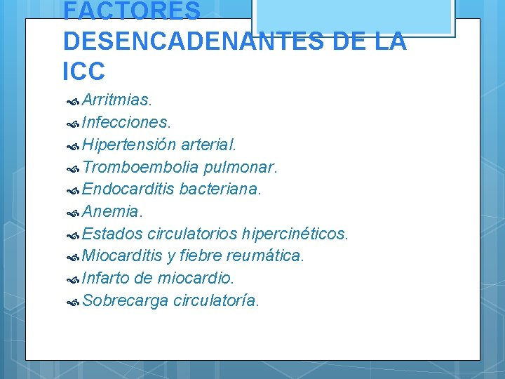 FACTORES DESENCADENANTES DE LA ICC Arritmias. Infecciones. Hipertensión arterial. Tromboembolia pulmonar. Endocarditis bacteriana. Anemia.