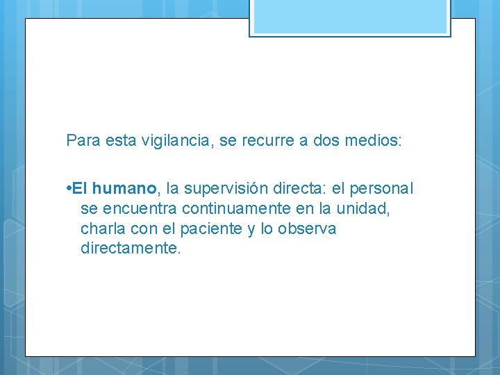 Para esta vigilancia, se recurre a dos medios: • El humano, la supervisión directa: