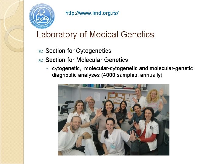 http: //www. imd. org. rs/ Laboratory of Medical Genetics Section for Cytogenetics Section for