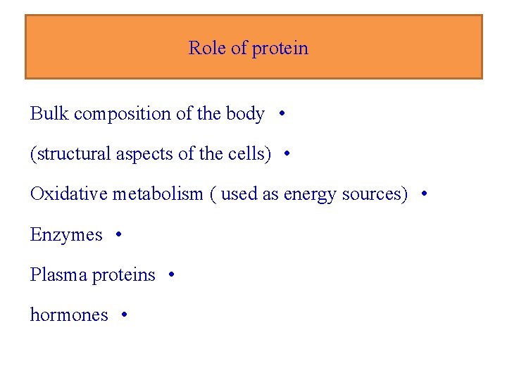 Role of protein Bulk composition of the body • (structural aspects of the cells)