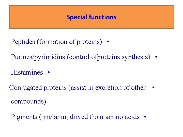 Special functions Peptides (formation of proteins) • Purines/pyrimidins (control ofproteins synthesis) • Histamines •