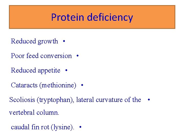 Protein deficiency Reduced growth • Poor feed conversion • Reduced appetite • Cataracts (methionine)
