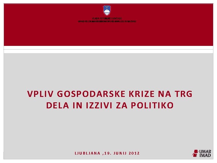 VPLIV GOSPODARSKE KRIZE NA TRG DELA IN IZZIVI ZA POLITIKO LJUBLJANA , 19. JUNIJ