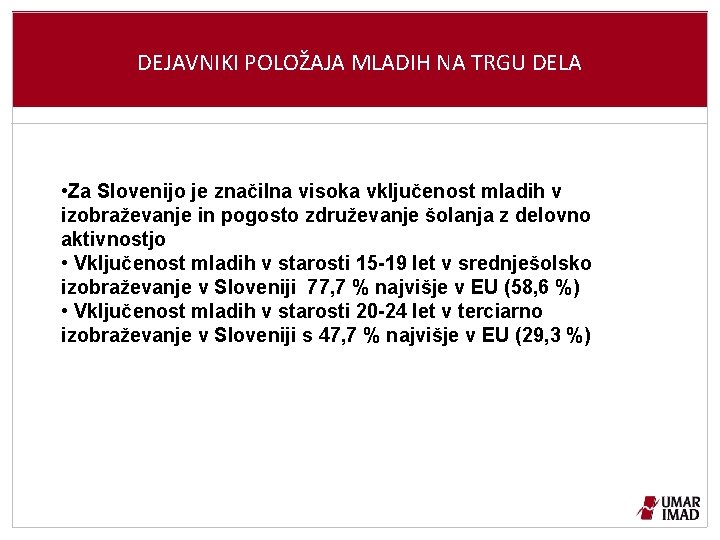 DEJAVNIKI POLOŽAJA MLADIH NA TRGU DELA • Za Slovenijo je značilna visoka vključenost mladih