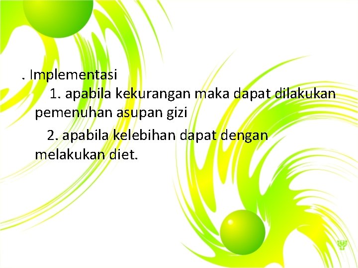 . Implementasi 1. apabila kekurangan maka dapat dilakukan pemenuhan asupan gizi 2. apabila kelebihan