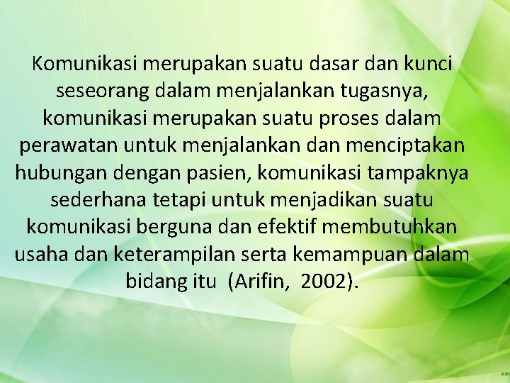 Komunikasi merupakan suatu dasar dan kunci seseorang dalam menjalankan tugasnya, komunikasi merupakan suatu proses