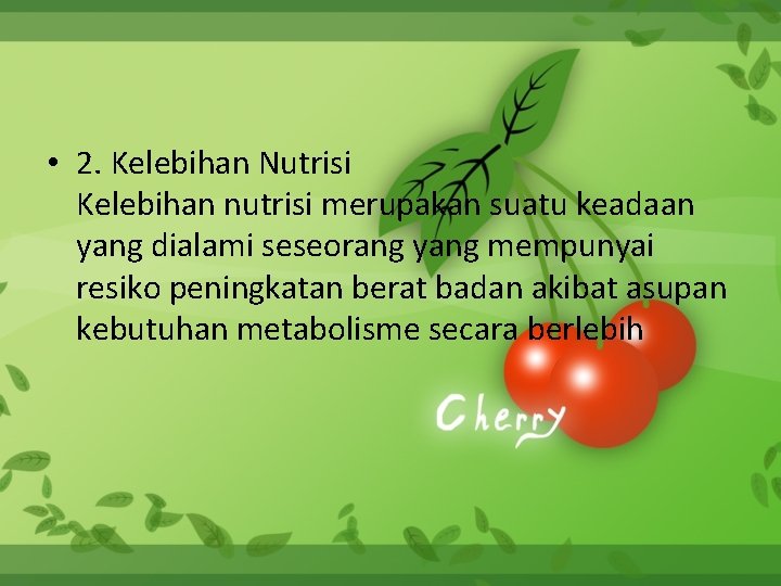  • 2. Kelebihan Nutrisi Kelebihan nutrisi merupakan suatu keadaan yang dialami seseorang yang