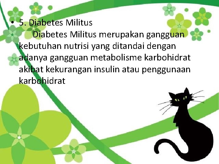  • 5. Diabetes Militus merupakan gangguan kebutuhan nutrisi yang ditandai dengan adanya gangguan