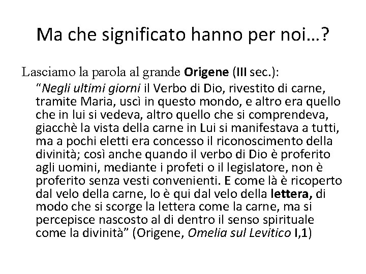 Ma che significato hanno per noi…? Lasciamo la parola al grande Origene (III sec.