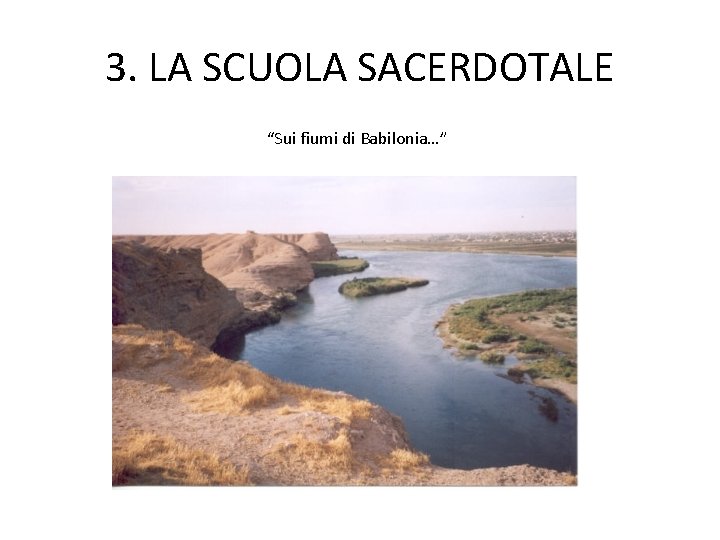 3. LA SCUOLA SACERDOTALE “Sui fiumi di Babilonia…” 