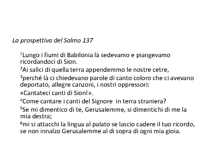 La prospettiva del Salmo 137 1 Lungo i fiumi di Babilonia là sedevamo e