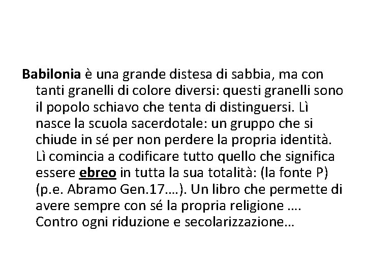 Babilonia è una grande distesa di sabbia, ma con tanti granelli di colore diversi: